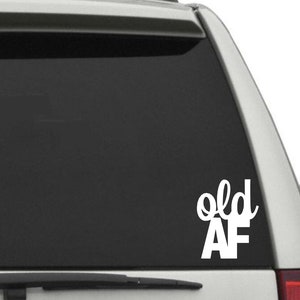 Old AF decal, funny decal, old AF car window decal, gag gift idea, old af vinyl decal, birthday gift idea