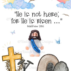 May include: A watercolor illustration of a rainbow, clouds, and a sun. A cartoon image of Jesus with a blue sash that says "Jesus loves you" is in the center of the image. The text "He is not here; for He is risen..." is above Jesus. The text "Matthew 28:6" is below Jesus. A cross with a crown of thorns and three nails is on the left side of the image. A stone tomb with an open entrance is on the right side of the image.