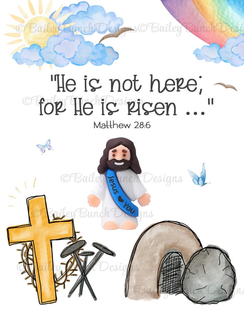 May include: A watercolor illustration of a rainbow, clouds, and a sun. A cartoon image of Jesus with a blue sash that says "Jesus loves you" is in the center of the image. The text "He is not here; for He is risen..." is above Jesus. The text "Matthew 28:6" is below Jesus. A cross with a crown of thorns and three nails is on the left side of the image. A stone tomb with an open entrance is on the right side of the image.