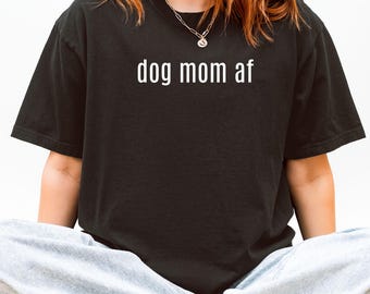 Dog Mom AF T-Shirt – Bold Dog Lover Tee, Funny Pet Parent Gift, Dog Mom Shirt for Women, Cute Everyday Pup Life Apparel, Dog Owner Style