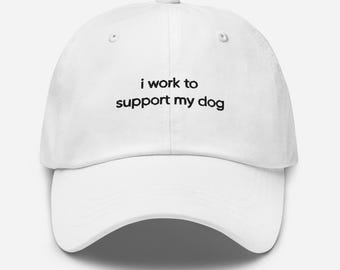I Work to Support My Dog Adjustable Embroidered Dad Hat – Funny Dog Lover Gift, Pet Parent Baseball Cap, Dog Mom Style, Everyday Dog Dad Hat