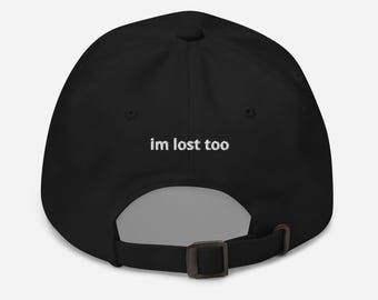 I'm Lost Too Embroidered Dad Hat – Funny Back Stitch Baseball Cap, Sad Girl Aesthetic, Relatable Anxiety Gift, Mental Health Humor