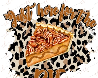 May include: A brown and black leopard print background with the text "Just here for the pie" in brown text. A slice of pecan pie is in the center of the image.