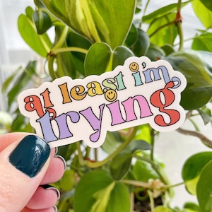 At Least I’m Trying Sticker, Water Bottle Sticker, Stanley Stickers, Waterproof Sticker, Rainbow Stickers, Kindle Sticker, Laptop Sticker
