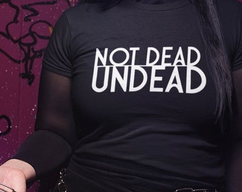 Not Dead Undead T-Shirt, Horror Fan Tee, Soft Cotton
