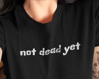 Not Dead Yet T-Shirt: Funny Horror Graphic Tee, Soft Cotton
