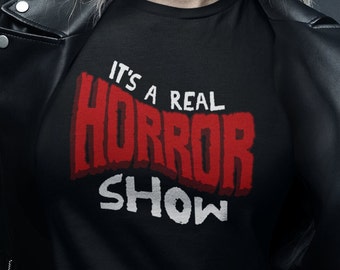 It's a real horror show typography tshirt soft cotton black tee unisex evil terror movie lover t shirt dark humor funny trendy top cute cool