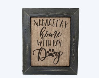NAMASTAY HOME With My DOG: Gift for Dog Lover, Burlap Decoration, Burlap Print, Dog Print, Rustic Print, Burlap Decor, Dog Lover Gift, Puppy