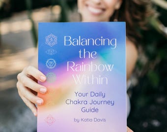 Balancing the Rainbow Within - Your Daily Chakra Journey Guide - Chakra Healing Book