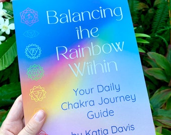 Balancing the Rainbow Within - Your Daily Chakra Journey Guide - Chakra Healing Book