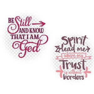 May include: Two inspirational quotes in a pink and burgundy color scheme. The first quote reads "Be Still and Know That I Am God". The second quote reads "Spirit Lead Me Where My Trust Is Without Borders".