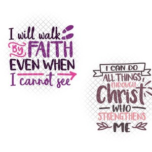 May include: Two inspirational quotes in purple and pink lettering on a white background. The first quote reads "I will walk by faith even when I cannot see". The second quote reads "I can do all things through Christ who strengthens me".