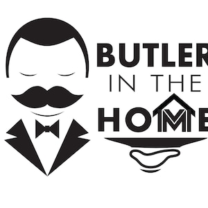 May include: Black and white illustration of a butler with a mustache and bow tie. The text "BUTLER IN THE HOME" is above the butler.
