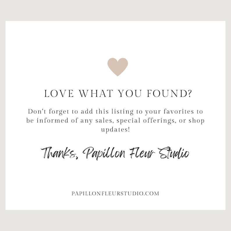 May include: A cream-coloured card featuring a beige heart graphic. Text includes "LOVE WHAT YOU FOUND?" and "Thanks, Papillon Fleur Studio." The card encourages adding the listing to favourites for updates.