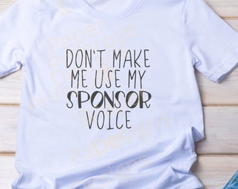 Sponsor SVG, Don't Make Me Use My Sponsor Voice, Sponsor Gift, Sobriety Digital SVG File, Alcoholics Anonymous, Narcotics Anonymous
