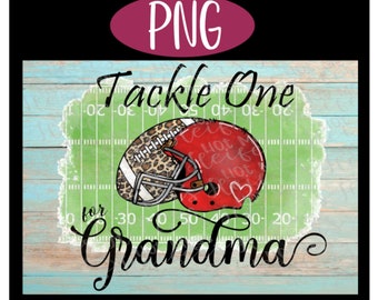 Tackle One For Grandma - PNG 300DPI - Sublimation, Waterslide, Decal, Transfer Image, Football Quote, Mom shirt, Helmet, Sport