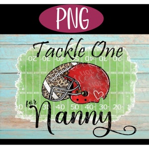 Tackle One For Nanny - PNG - 300DPI - Sublimation, Waterslide, Decal, Sticker, Transfer Image, Football, Helmet, Field, Sport, Team, Quote