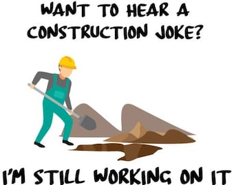 Vuoi sentire una barzelletta di costruzione? Sto ancora lavorando sulla camicia di costruzione Funny it.