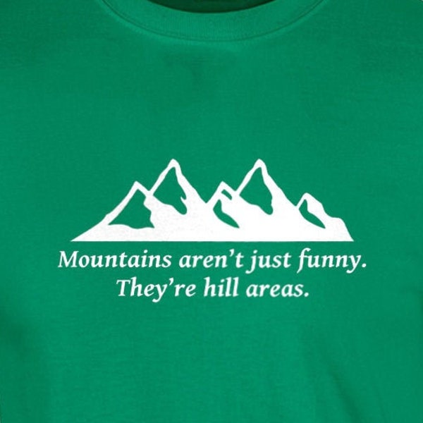 Mountain's aren't just funny - they're hill areas - dad joke corny pun t-shirt