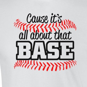 Cause It&#39;s All About That Base Baseball T-Shirt