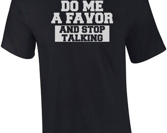 Do Me A Favor And Stop Talking Shirt Etsy