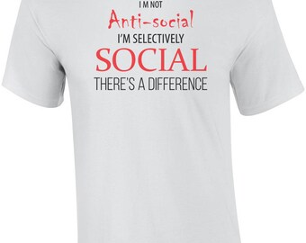 I'm Not Anti-Social - I'm Selectively Social - Sarcastic Shirt