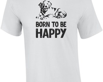 Born To Be Happy - Golden Retriever Shirt