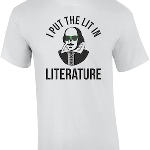 I Put The Lit In Literature Funny Shakespeare Shirt