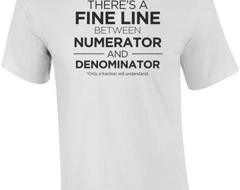 There's A Fine Line Between Numerator And Denominator - Funny Math Shirt