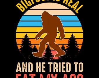 Bigfoot is echt en hij probeerde mijn kont op te eten - grappig meme-T-shirt, grappig aanstootgevend ongepast T-shirt. Shirt Sasquatch - shirt met humor voor volwassenen
