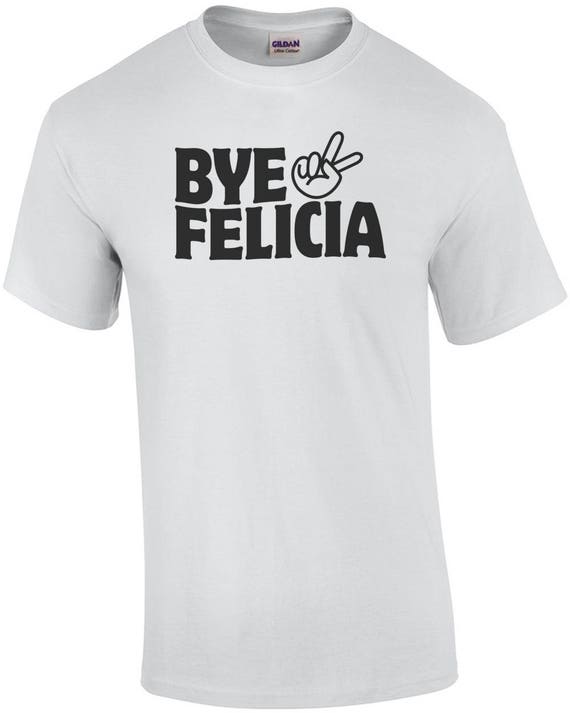Bye felicia shirt Clearance