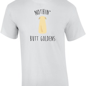 Nothin&#39; Butt Goldens - Golden Retriever Shirt
