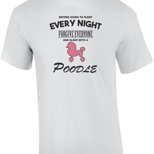 Every Night Forgive Everyone And Sleep With A Poodle - Poodle Shirt