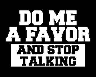 Do Me A Favor And Stop Talking Shirt Etsy