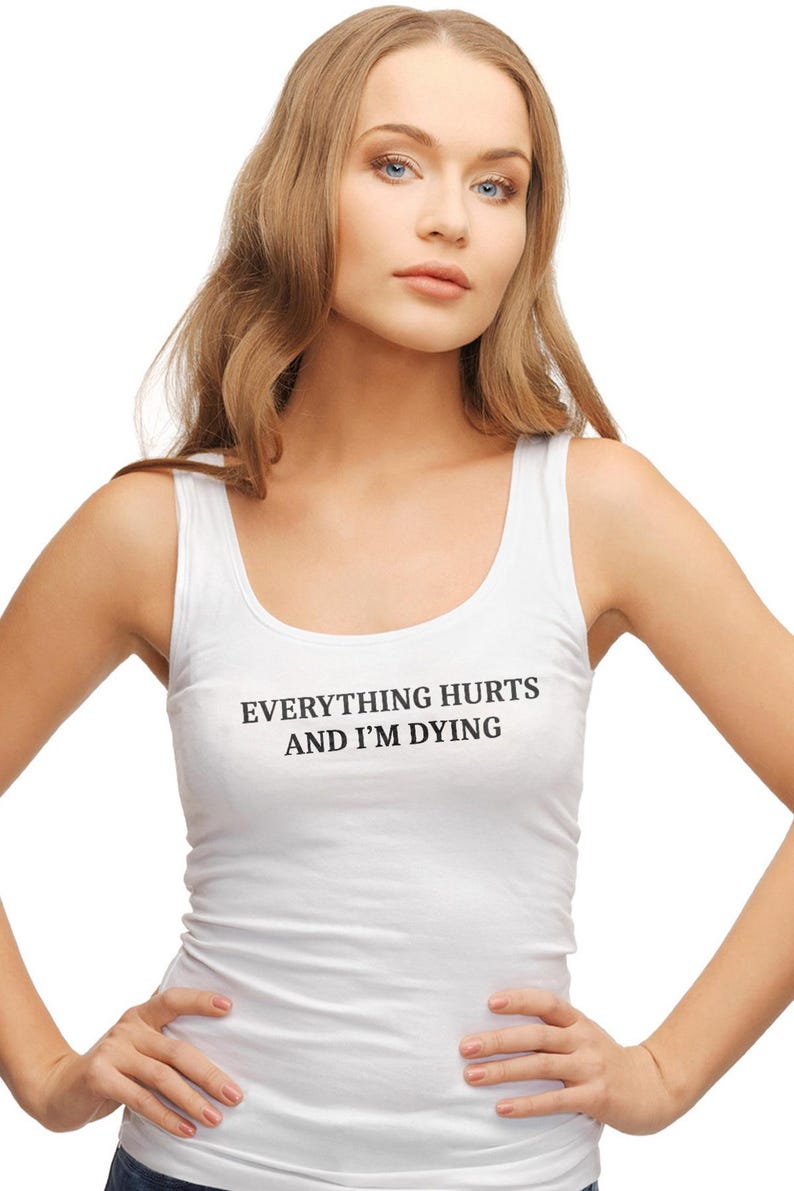 Everything Hurts And I'm Dying Shirt - Funny Sarcastic T-Shirt. Sarcasm Shirt. Workout Shirt. Sarcastic Exercise shirt. hypochondriac shirt image 2
