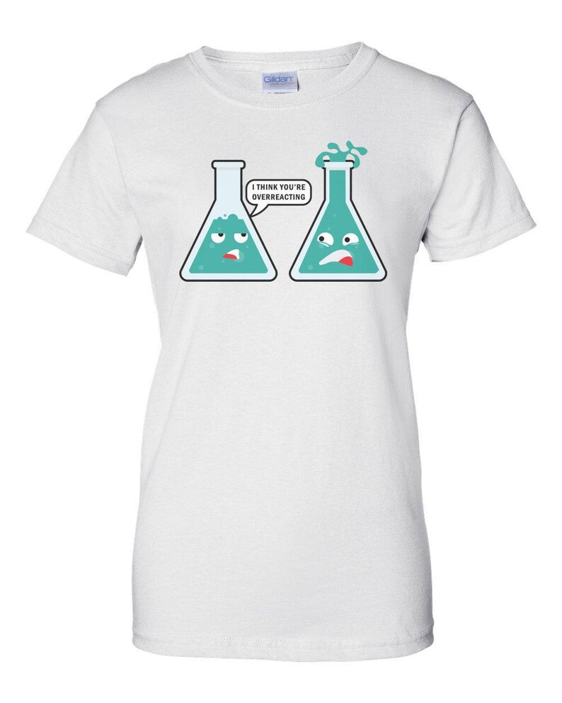 I Think You're Overreacting Funny Chemistry Teacher Pun Shirt image 3