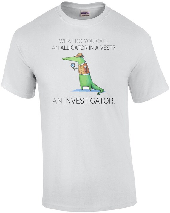 What Do You Call An Alligator In A Vest An Investigator Pun Etsy