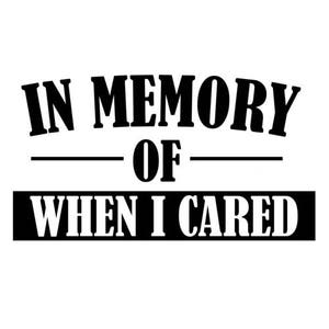In Memory Of When I Cared. Shirt
