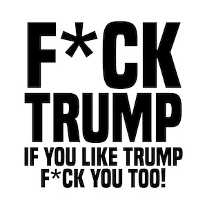 F*ck Trump - If you like trump f*ck you too - Censored - political anti trump election 2024 t-shirt