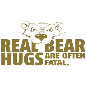 Real Bear Hugs Are Often Fatal Shirt