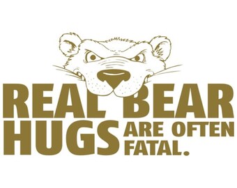 Real Bear Hugs Are Often Fatal Shirt