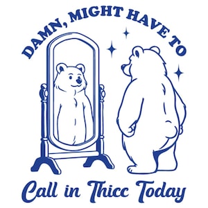 Puede incluir: Gráfico blanco con un oso mirándose en un espejo. El oso en el espejo está sonriendo. El texto dice "Damn, Might Have To Call in Thicc Today" en azul.