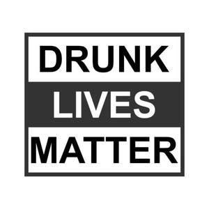 Drunk Lives Matter Shirt