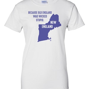 Because old England was wicked stupid New England T-Shirt image 1