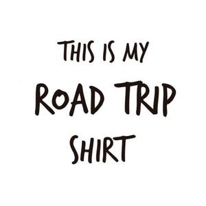 This is my road trip shirt - Road Trip Shirt