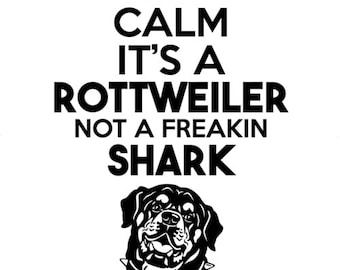 Keep Calm It's A Rottweiler Not A Freakin Shark - Rottweiler Shirt