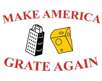 Make America Grate Again Cheesy Shirt