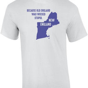 Because old England was wicked stupid New England T-Shirt image 2