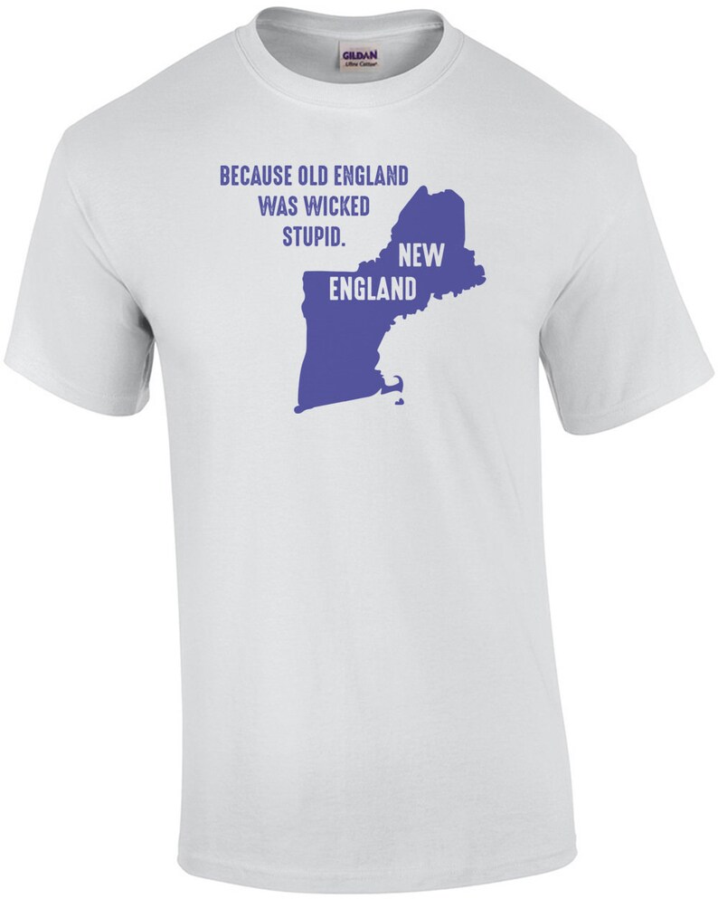 Because old England was wicked stupid New England T-Shirt image 2