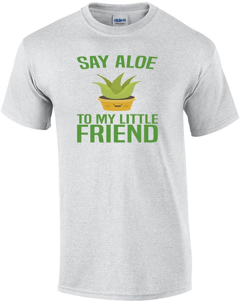 Say Aloe to my little friend funny pun t-shirt image 1